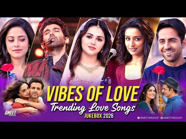 Vibes of Love Jukebox 2026 | AMEET Mashup | Instagram Trending Love Songs | Best of Love Songs 2026