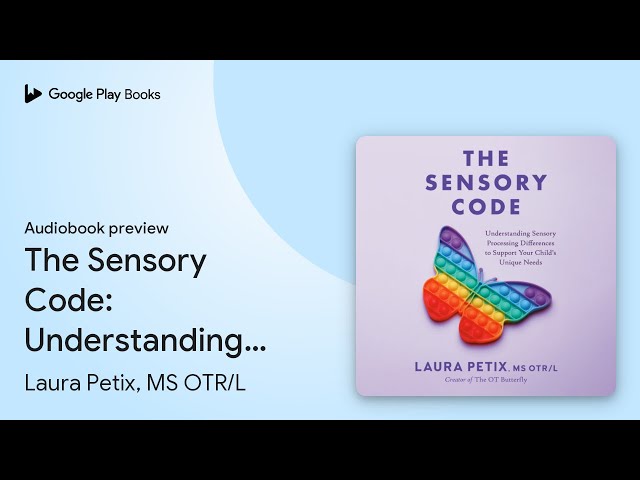 The Sensory Code: Understanding Sensory… by Laura Petix, MS OTR/L · Audiobook preview
