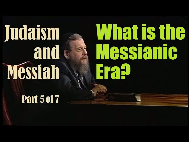 JUDAISM +MESSIAH: WHAT IS THE MESSIANIC ERA? Rabbi Schochet #5of 7