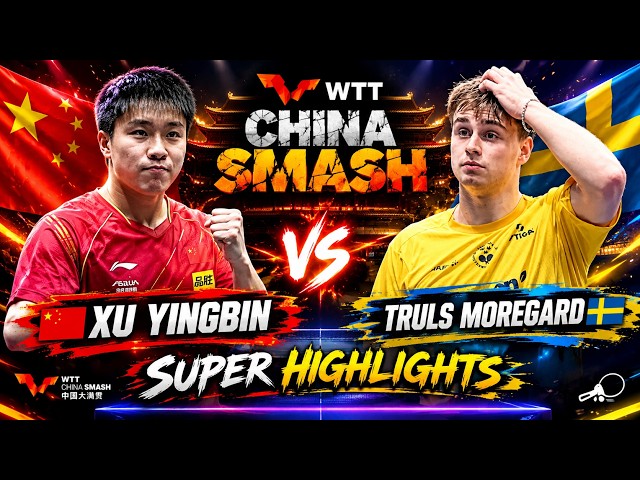 Amazing🔴Truls Moregard vs Xu Yingbin Highlights ChinaSmash 2026
