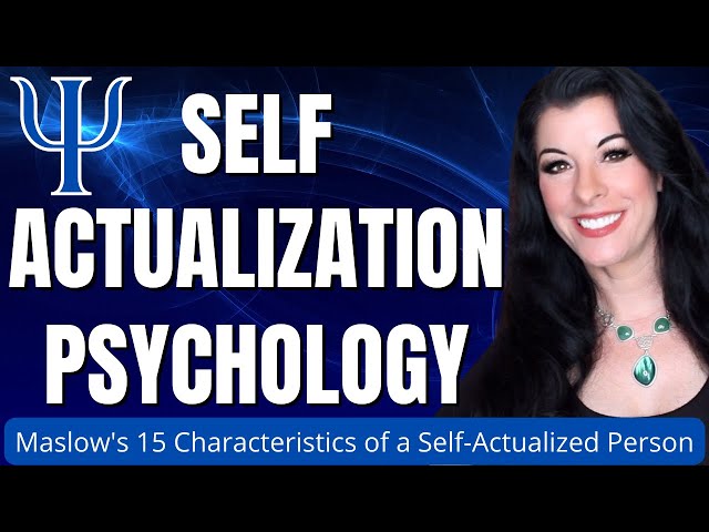 Self Actualization Explained / Maslow's 15 Characteristics of a Self-Actualized Person / Psychology