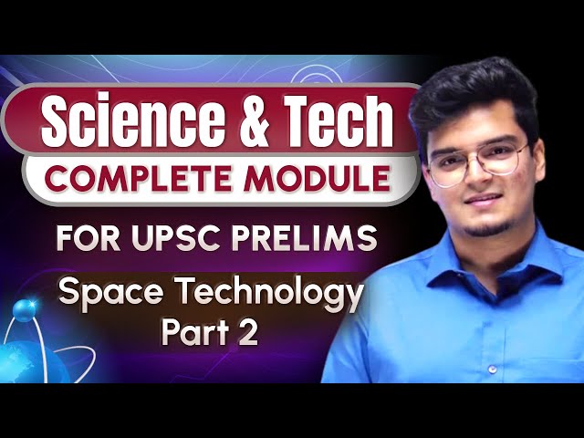 Science & Technology - Class 9 | Space Technology Part 2 by Dr. Shivin Chaudhary || UPSC CSE 2024