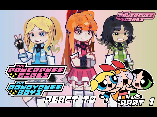 The Powerpuff Girls and the Rowdyruff Boys react to themselves. || PART 1 || PLAY AT X2 ||