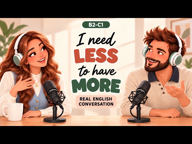 English Podcast For Learning English | Easy English Conversation Practice | I Need Less To Have More
