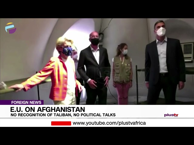 E.U On Afghanistan: No Recognition Of Taliban, No Political Talks | FOREIGN