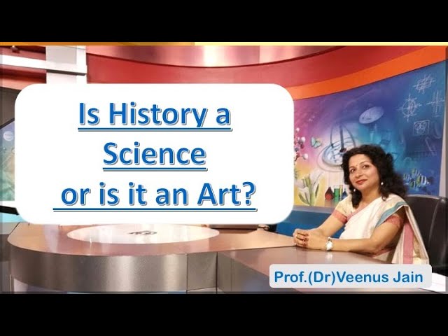 Is History a Science or an Art? Understanding Historiography- Dr Venus Jain