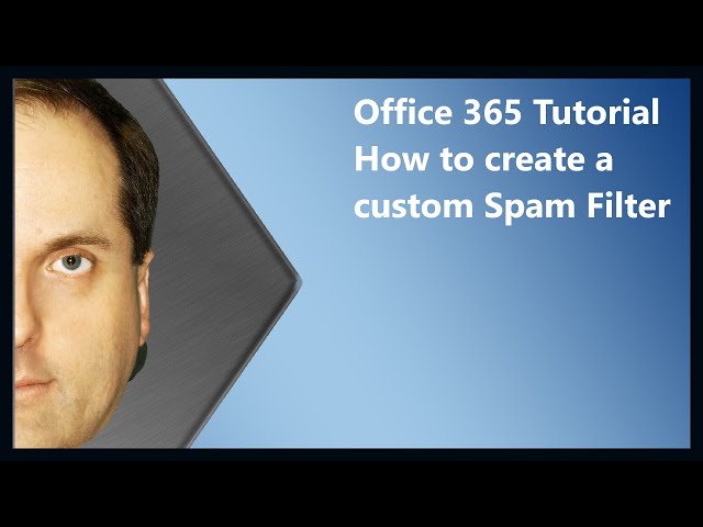 Microsoft 365 Tutorial  How to create a custom Spam Filter