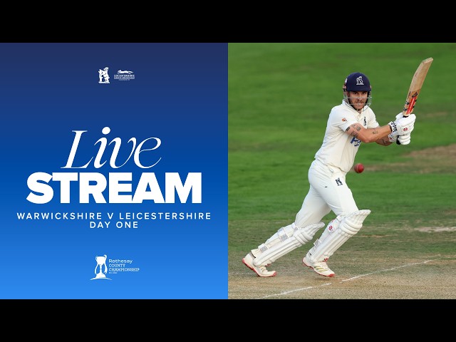 🔴 LIVE | Warwickshire v Leicestershire | Day One | County Championship
