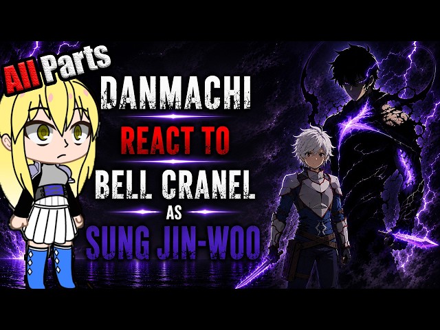 Danmachi react to bell as sung jin woo| All Parts |