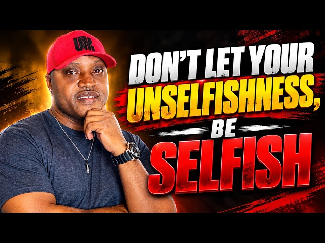 Don't Let Your Unselfishness, Be Selfish