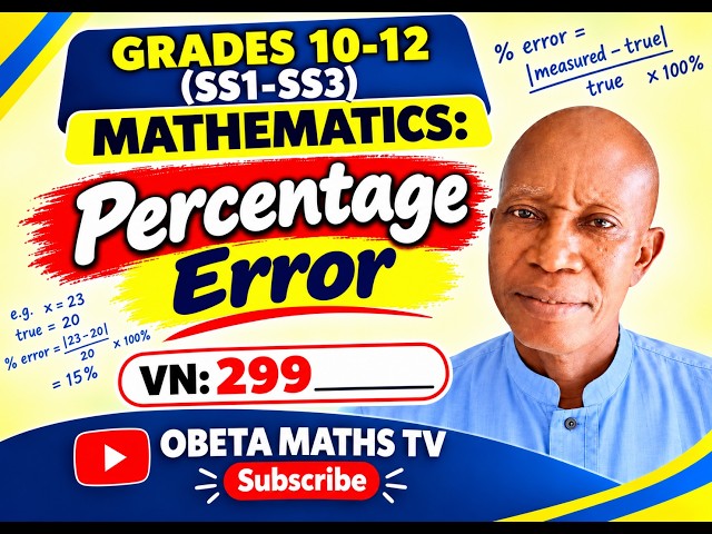 GRADES 10-12 (SS1-SS3) MATHEMATICS: VN: 300. Percentage error.  OBETA HARRISON. • 26 Oct, 20