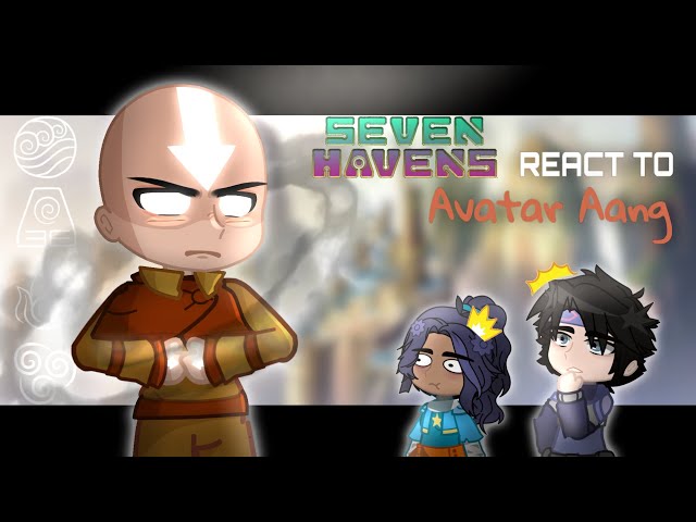 Seven Havens React To Avatar Aang || ATLA || Gacha React || made by MonaG