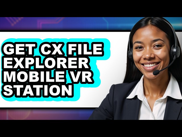 How to Get Cx File Explorer Mobile Vr Station - Full Guide