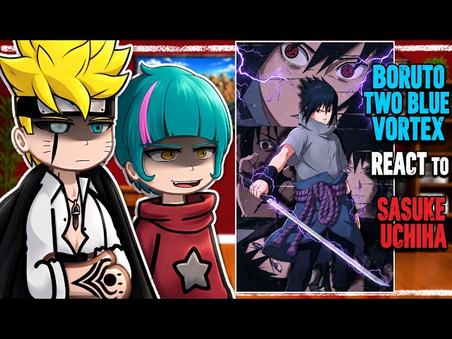 Boruto Characters React to Sasuke uchiha PART 2 || GC || [ENG\RU\BR]