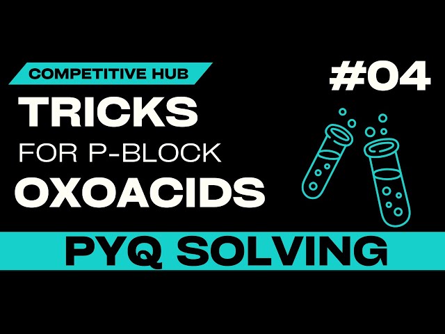 OXOACIDS PYQs JEE 2023 2022 2021 | P BLOCK | JEE MAINS | NEET | COMPETITIVE HUB
