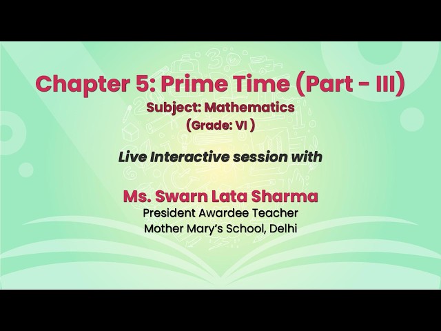 NCERT: Chapter 5: Prime Time (Part - III) Subject: Mathematics (Grade: VI)