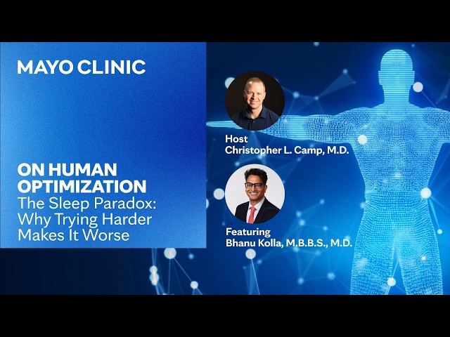 The Sleep Paradox: Why Trying Harder Makes It Worse | Mayo Clinic On Human Optimization E59