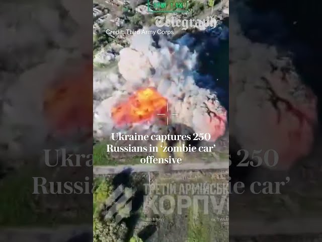 Ukraine’s ‘zombie car’ offensive captures 250 Russians