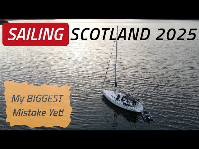 My BIGGEST Mistake Yet SAILING SCOTLAND In 2025 | Sailing Madness Ep58