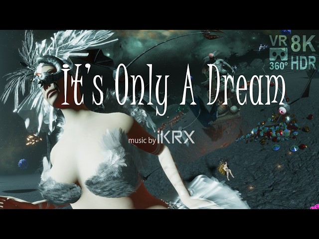 It's Only A Dream VR 360 8K HDR
