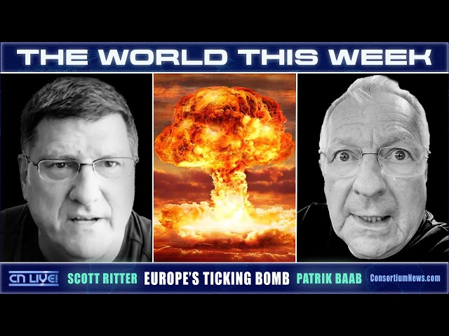 EUROPE'S TICKING BOMB - Scott Ritter & Patrik Baab on THE WORLD THIS WEEK