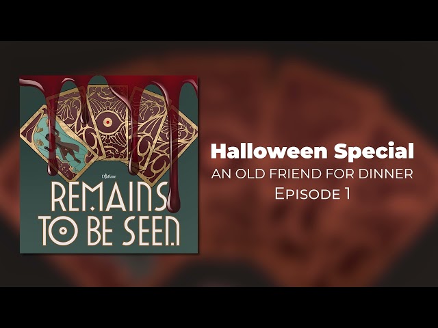Halloween Special — An Old Friend For Dinner — Episode 1 — Remains To Be Seen
