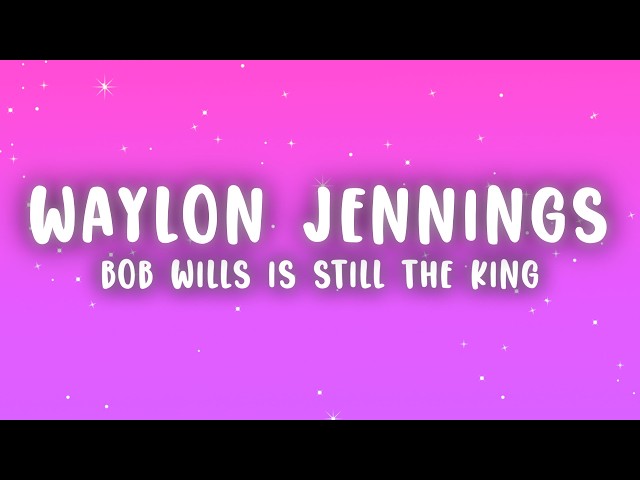 Waylon Jennings - Bob Wills Is Still the King (Lyrics)