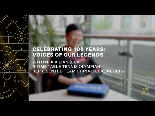 Voices of ITTF Legends - NI Xia Lian (LUX)