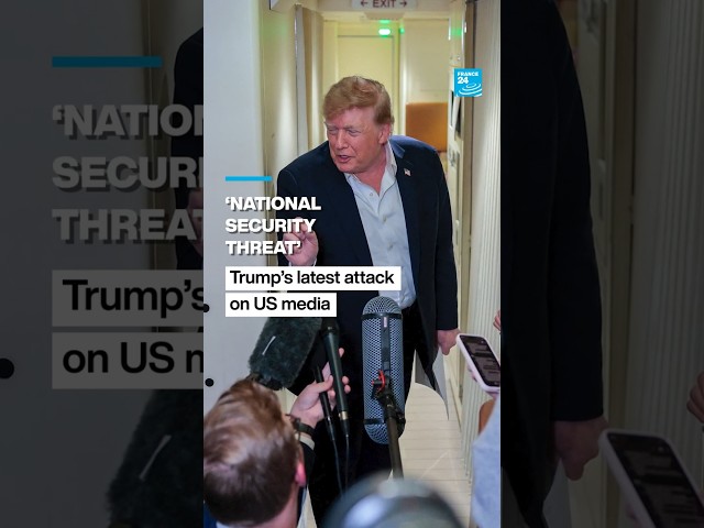 ‘National security threat’: Trump’s latest attack on US media • FRANCE 24 English