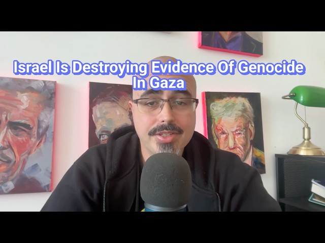 Israel Is Destroying Evidence Of Genocide In Gaza