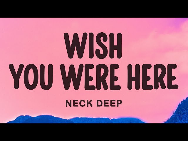 Neck Deep - Wish You Were Here (Lyrics)