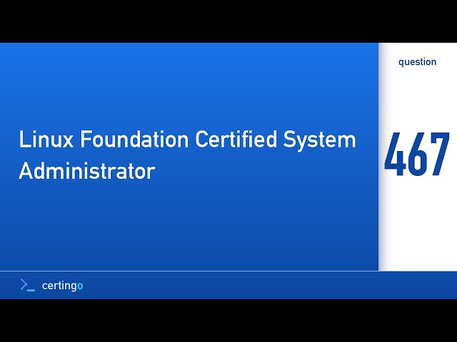 Certingo | Linux Foundation Certified System Administrator (LFCS) — Question 467
