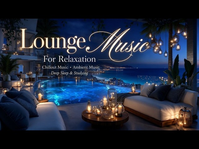 Lounge Music For Relaxation - Chillout Music And Ambient Music For Deep Sleep And Studying