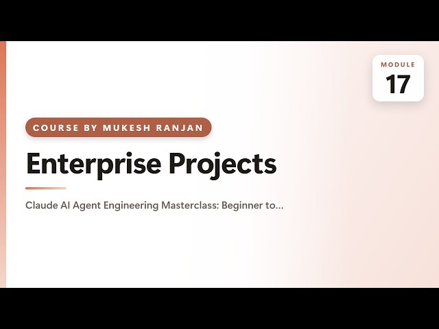 17. Enterprise Projects — Claude AI Agent Engineering Masterclass: Beginner to Advanced