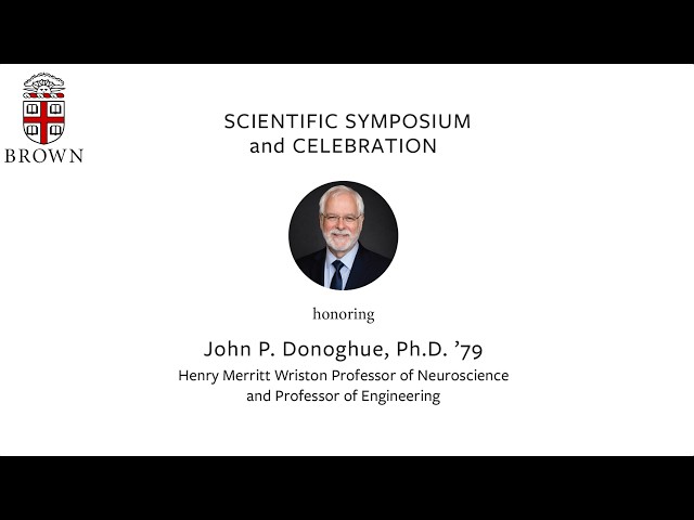 Scientific Symposium and Celebration: John Donoghue, Ph.D. ’79 – Afternoon Session