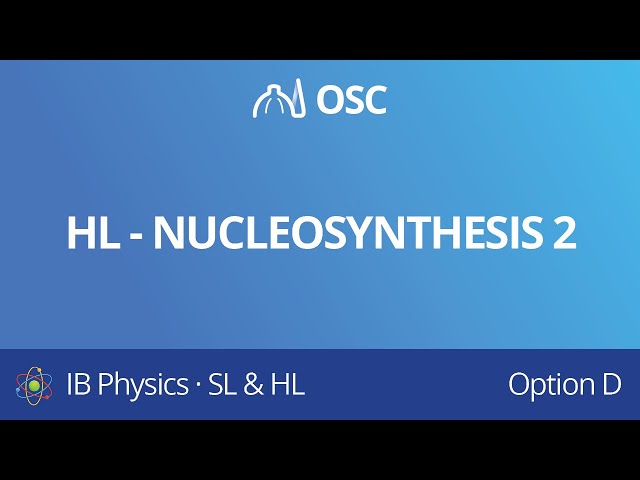 HL – Nucleosynthesis 2 [IB Physics HL]