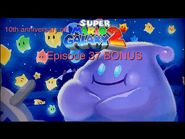 10th anniversary of Super Mario Galaxy 2 100% Episode 37 BONUS