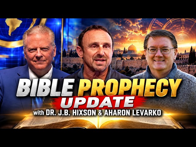 Bible Prophecy Update with Dr. J.B. Hixson & Aharon Levarko