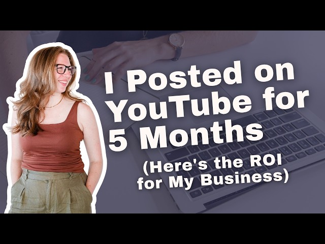 I Posted on YouTube for 5 Months. Here's the ROI for My Business.
