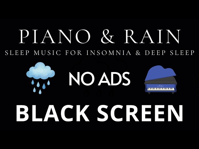 Piano & Rain Sounds 🌙 No Ads Black Screen | Sleep Music for Insomnia & Deep Sleep