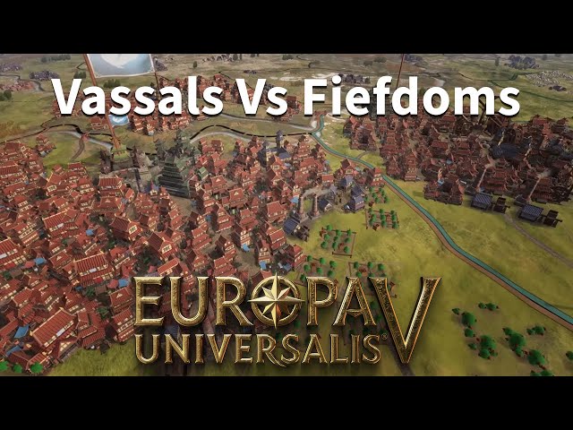 EU5 75 Second Guide - Vassals vs Fiefdoms