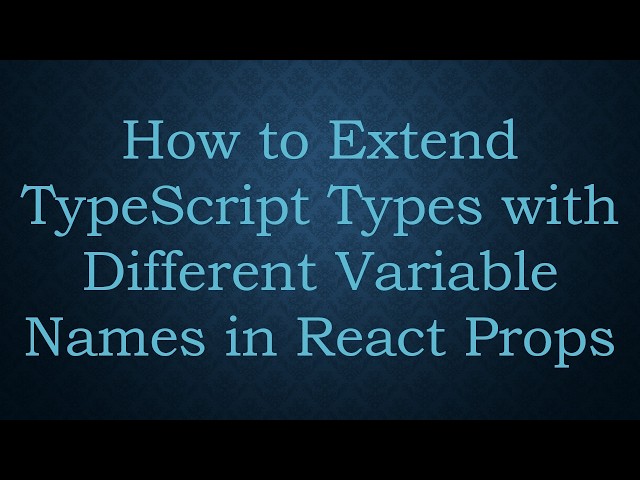 How to Extend TypeScript Types with Different Variable Names in React Props