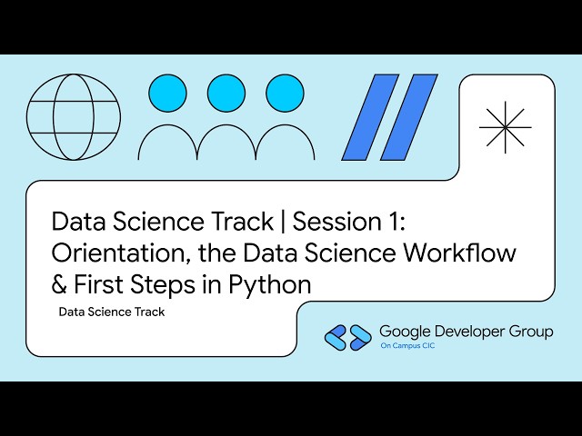 Data Science Track | Session 1: Orientation, the Data Science Workflow& First Steps in Python