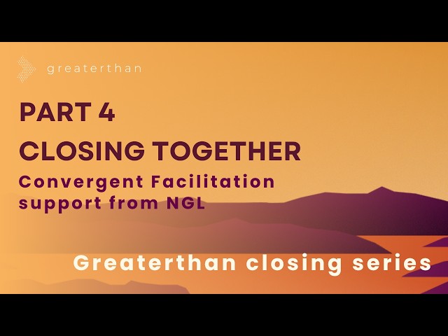 Part 4 - Closing together. Convergent Facilitation support from NGL | The How