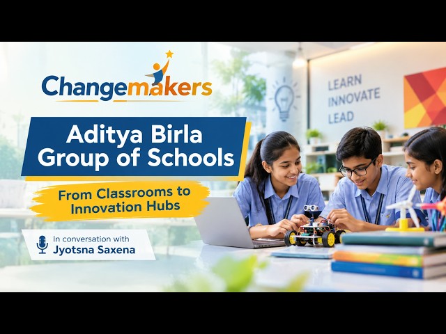 Aditya Birla Schools : From Classrooms to Innovation Hubs