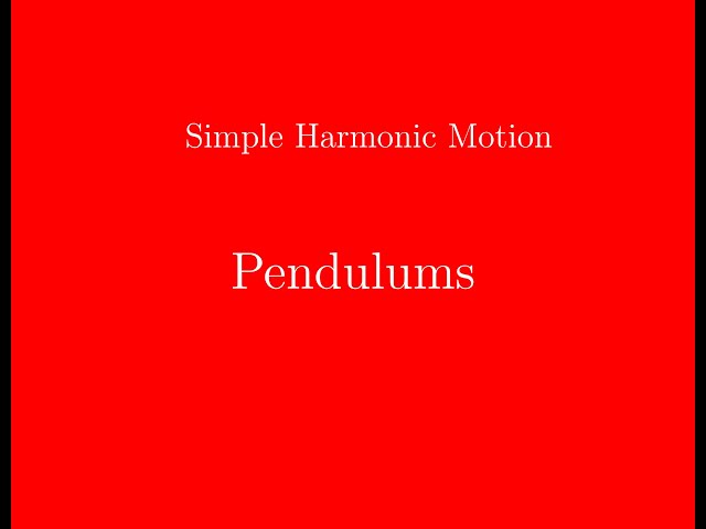 Pendulums and Simple Harmonic Motion (Physics)