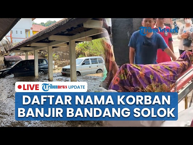 🔴LIVE: Daftar 10 Korban Galodo di Solok Sumbar, 1 Orang Meninggal & 1 Lainnya Masih dalam Pencarian