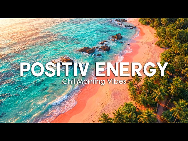 Happy Energy 🌞 Feel Good Chill & Deep House Mix for a Positive Day | ChillMorning Vibes