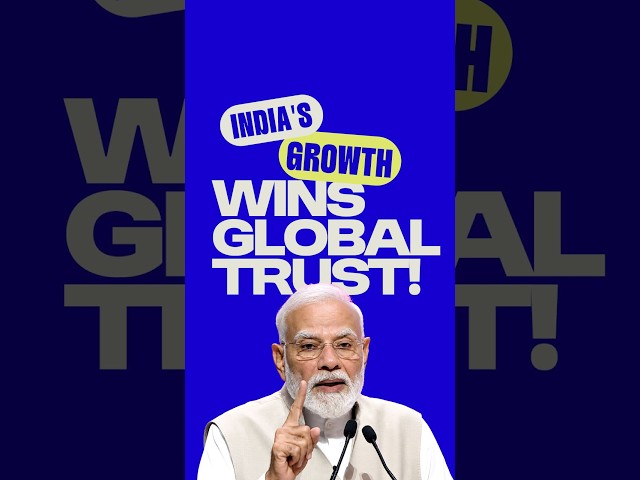 India’s growth story is winning global trust