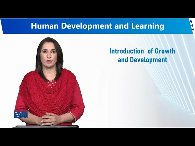 Introduction of Growth and Development | Human Development and Learning | EDU302_Topic001